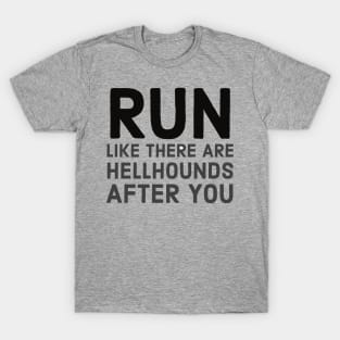 Run like there are hellhounds after you T-Shirt